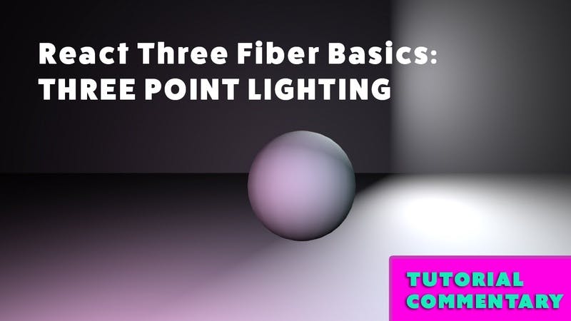 React Three Fiber Three Point Lighting Tutorial - Commentary